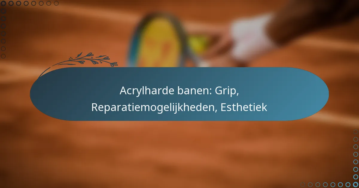featured-image-acrylharde-banen-grip-reparatiemogelijkheden-esthetiek