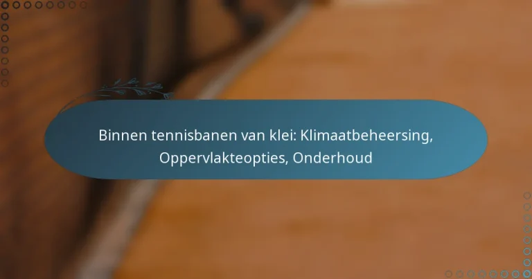 featured-image-binnen-tennisbanen-van-klei-klimaatbeheersing-oppervlakteopties-onderhoud