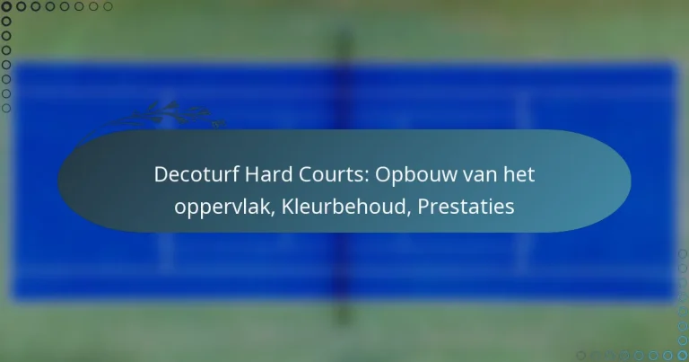 featured-image-decoturf-hard-courts-opbouw-van-het-oppervlak-kleurbehoud-prestaties