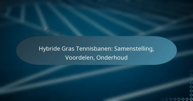 featured-image-hybride-gras-tennisbanen-samenstelling-voordelen-onderhoud