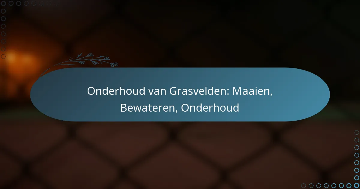 featured-image-onderhoud-van-grasvelden-maaien-bewateren-onderhoud