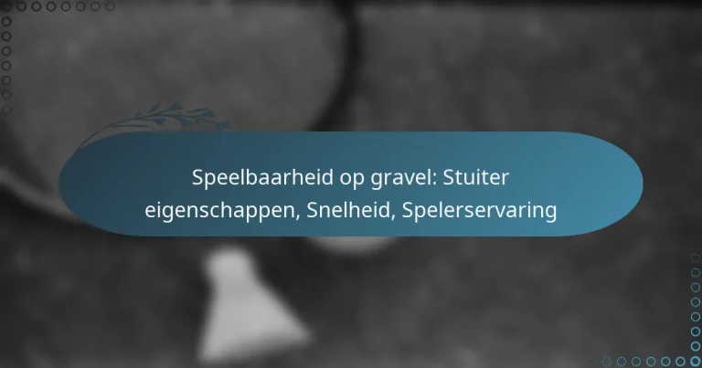 featured-image-speelbaarheid-op-gravel-stuiter-eigenschappen-snelheid-spelerservaring