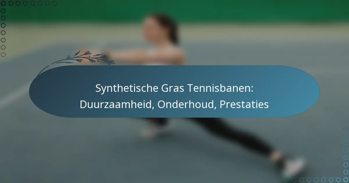 featured-image-synthetische-gras-tennisbanen-duurzaamheid-onderhoud-prestaties