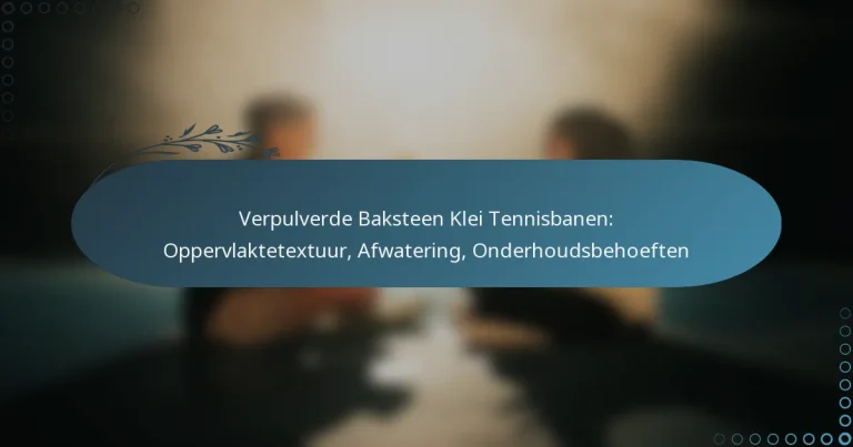 featured-image-verpulverde-baksteen-klei-tennisbanen-oppervlaktetetuur-afwatering-onderhoudsbehoeften