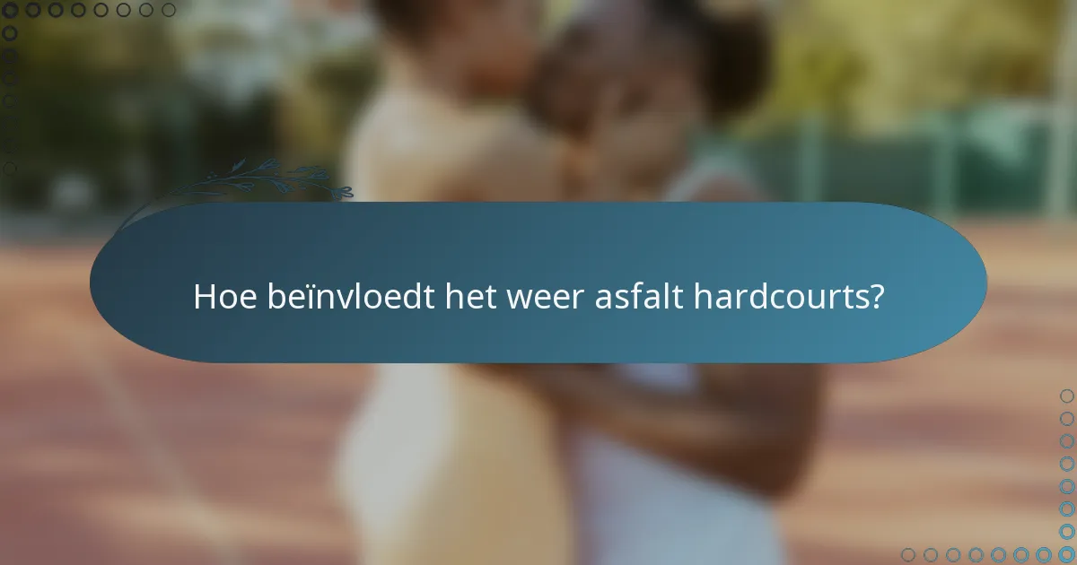 Hoe beïnvloedt het weer asfalt hardcourts?