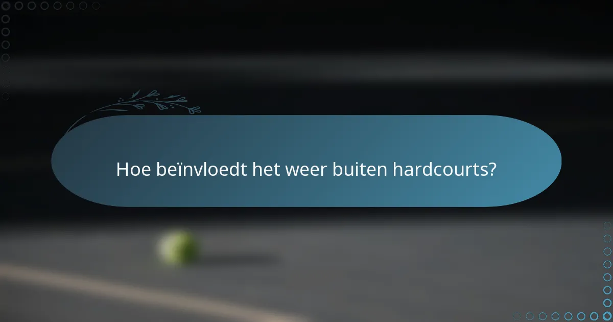 Hoe beïnvloedt het weer buiten hardcourts?