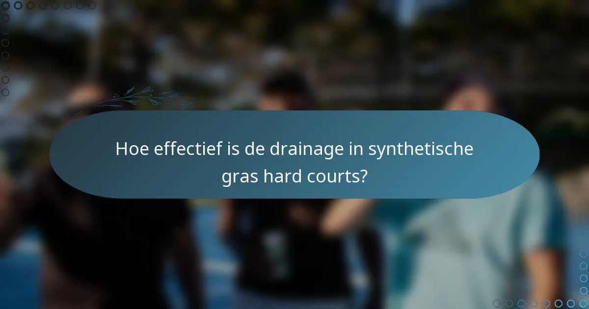Hoe effectief is de drainage in synthetische gras hard courts?