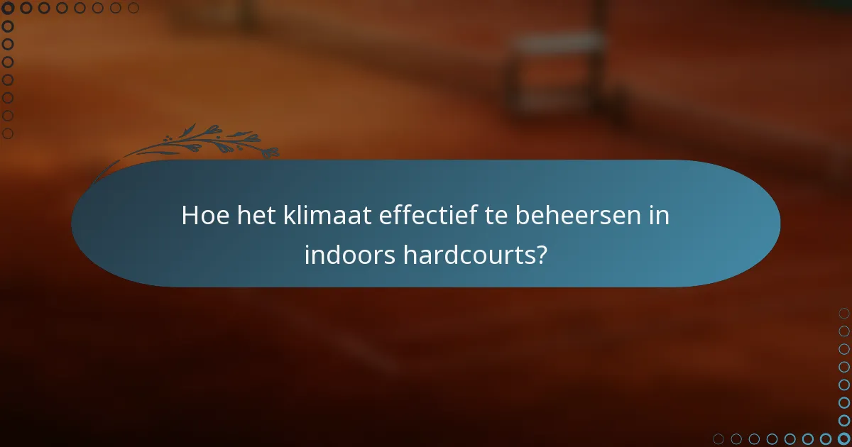 Hoe het klimaat effectief te beheersen in indoors hardcourts?
