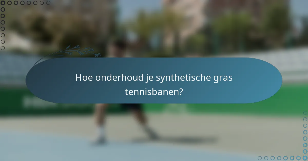 Hoe onderhoud je synthetische gras tennisbanen?