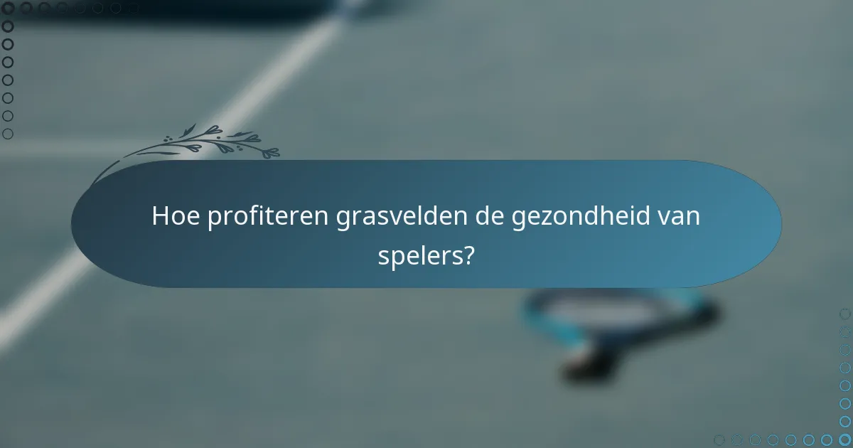 Hoe profiteren grasvelden de gezondheid van spelers?