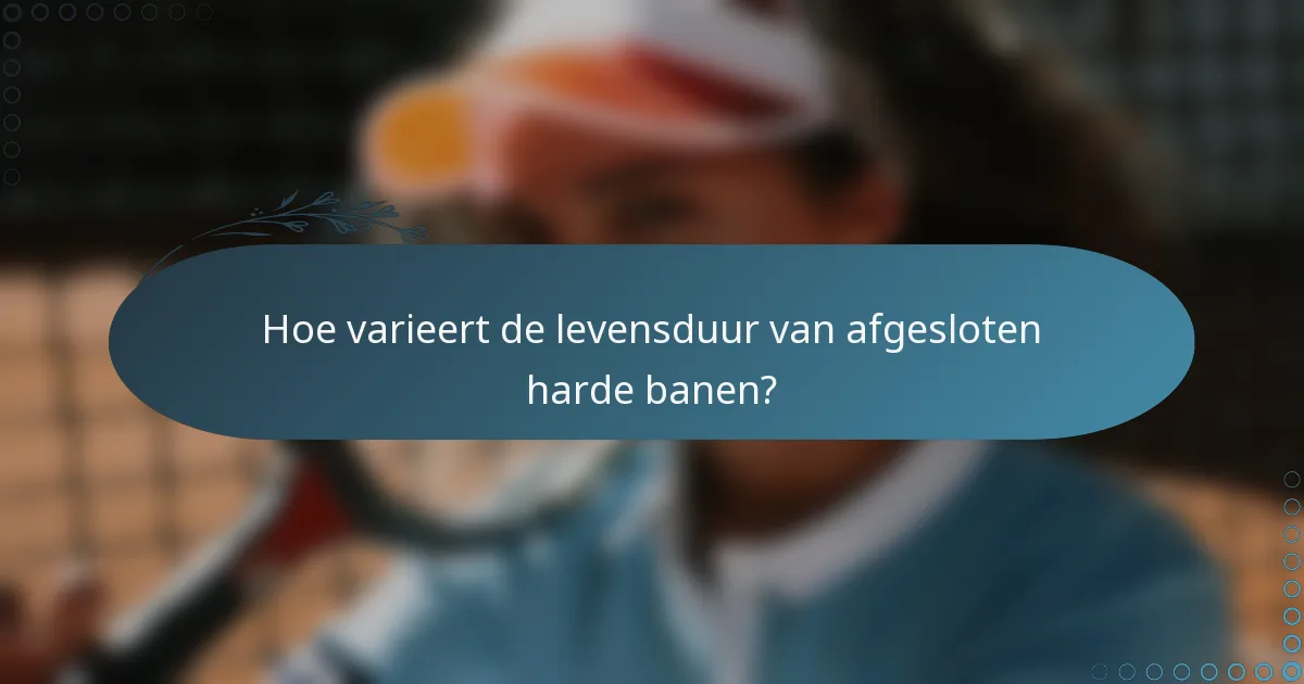 Hoe varieert de levensduur van afgesloten harde banen?