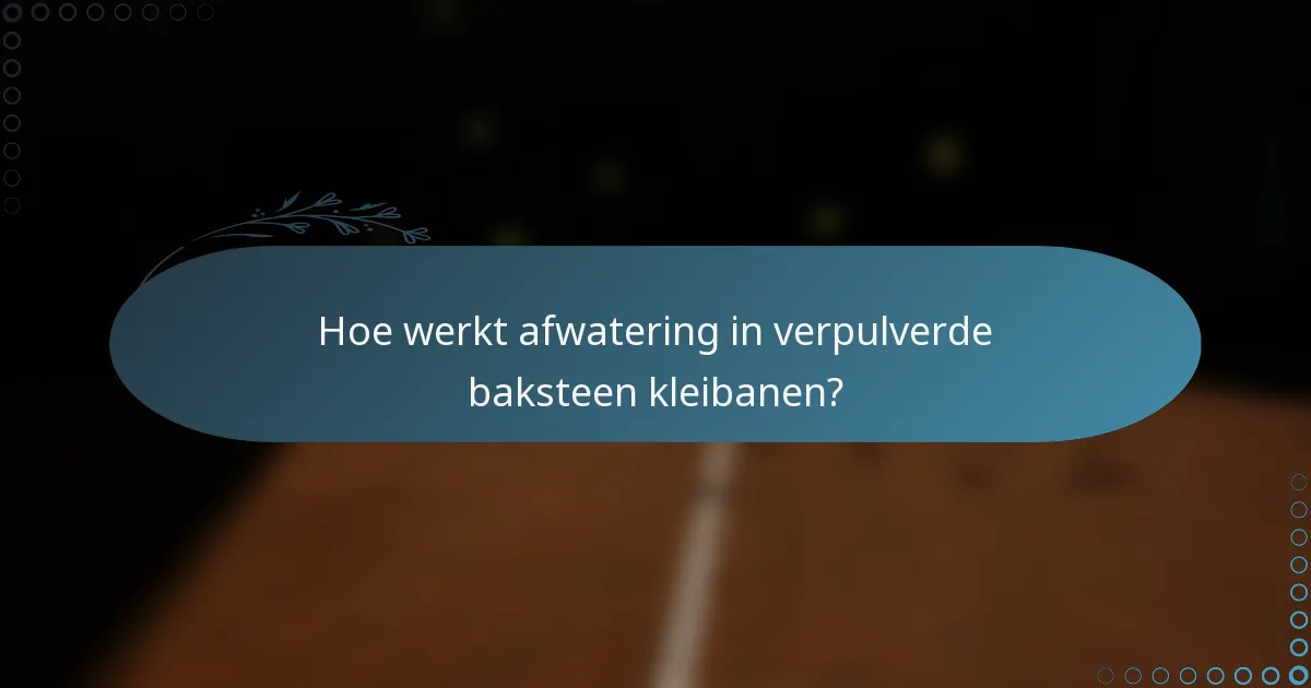 Hoe werkt afwatering in verpulverde baksteen kleibanen?