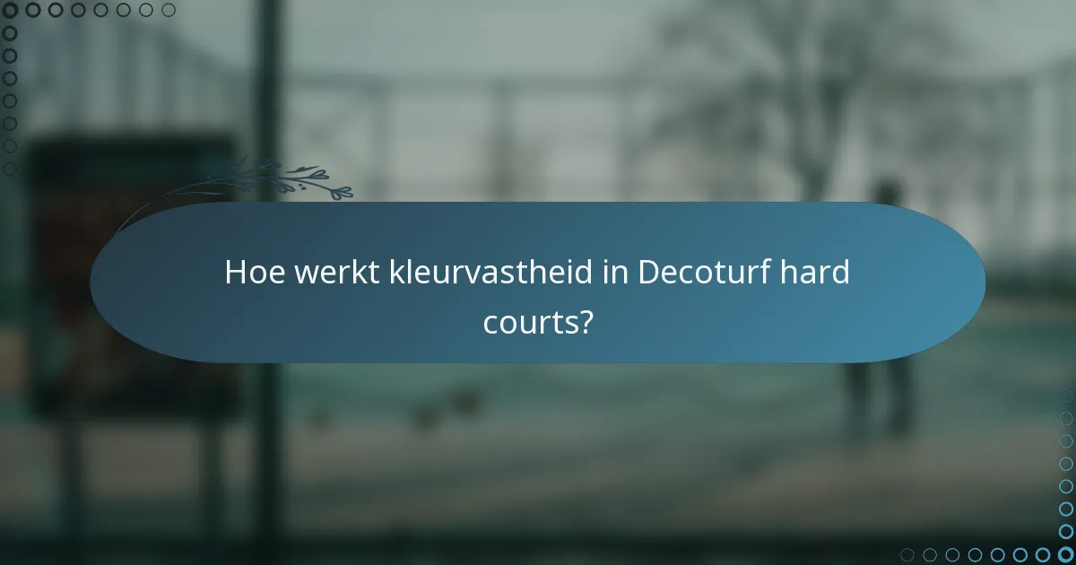 Hoe werkt kleurvastheid in Decoturf hard courts?