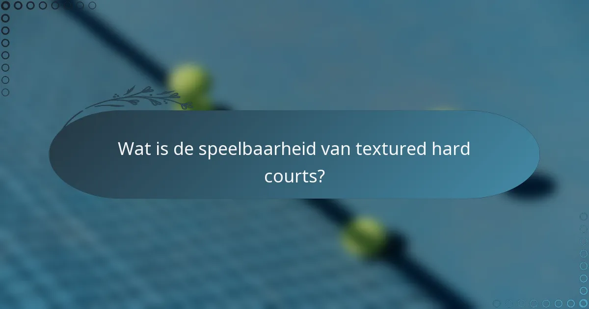 Wat is de speelbaarheid van textured hard courts?