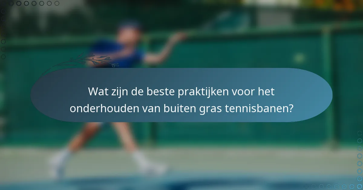Wat zijn de beste praktijken voor het onderhouden van buiten gras tennisbanen?