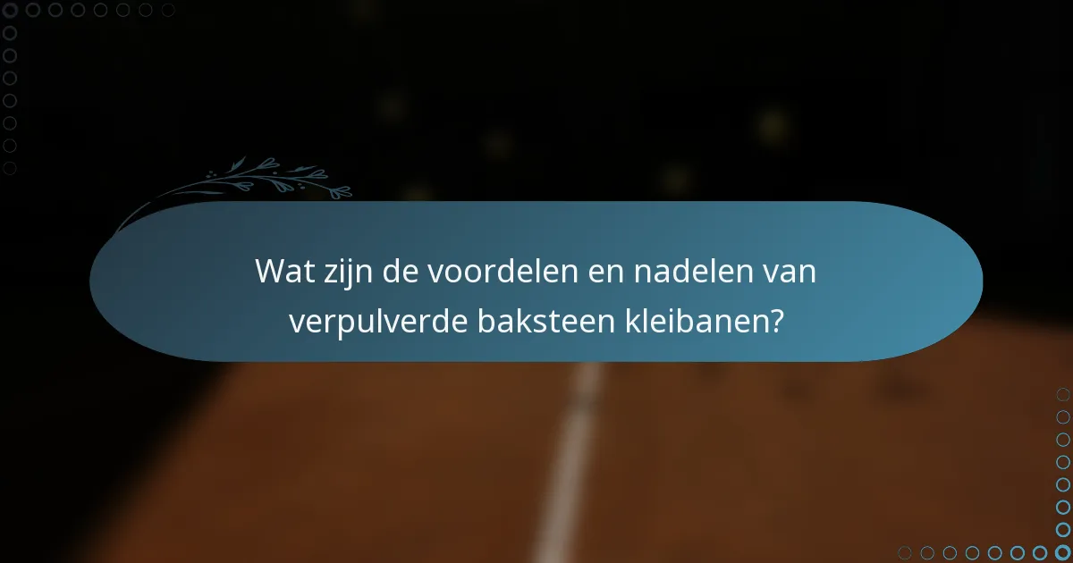 Wat zijn de voordelen en nadelen van verpulverde baksteen kleibanen?