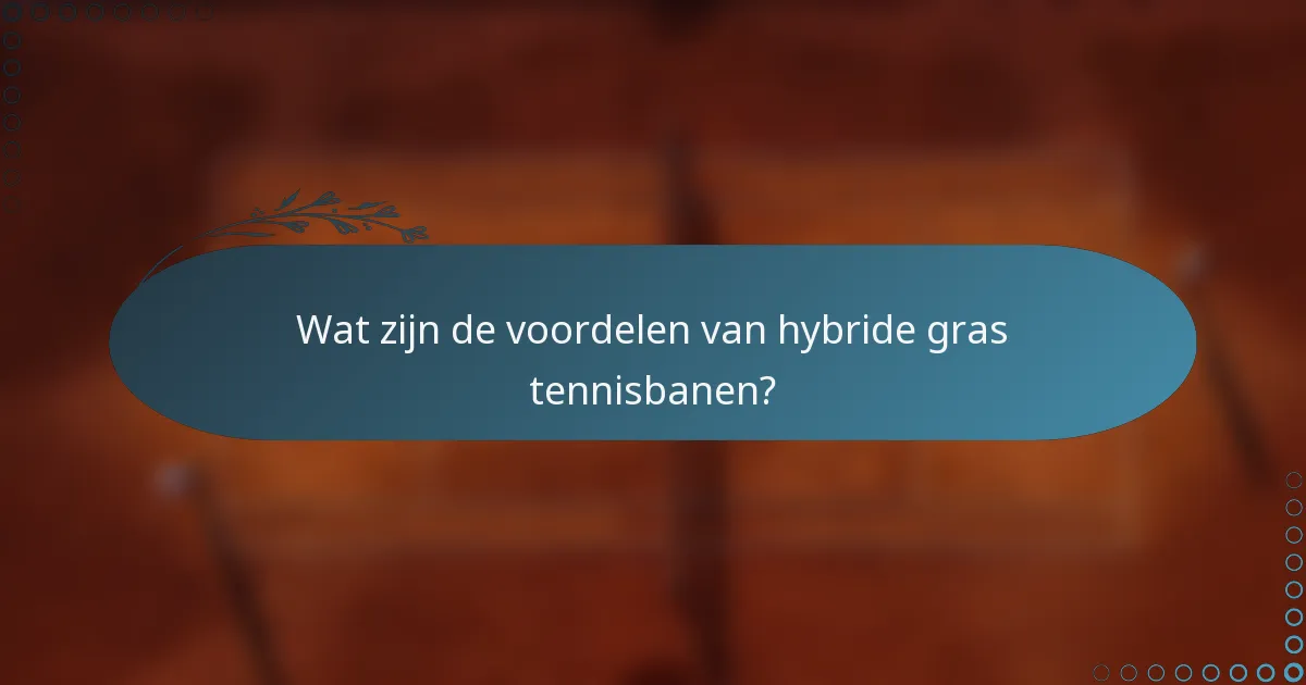 Wat zijn de voordelen van hybride gras tennisbanen?