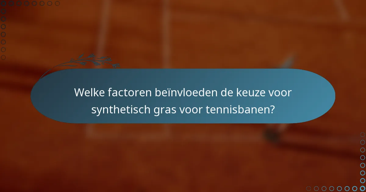 Welke factoren beïnvloeden de keuze voor synthetisch gras voor tennisbanen?
