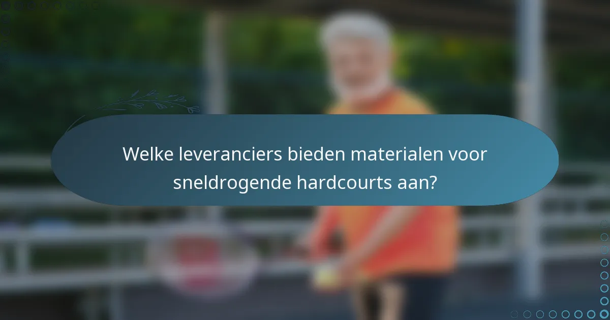 Welke leveranciers bieden materialen voor sneldrogende hardcourts aan?